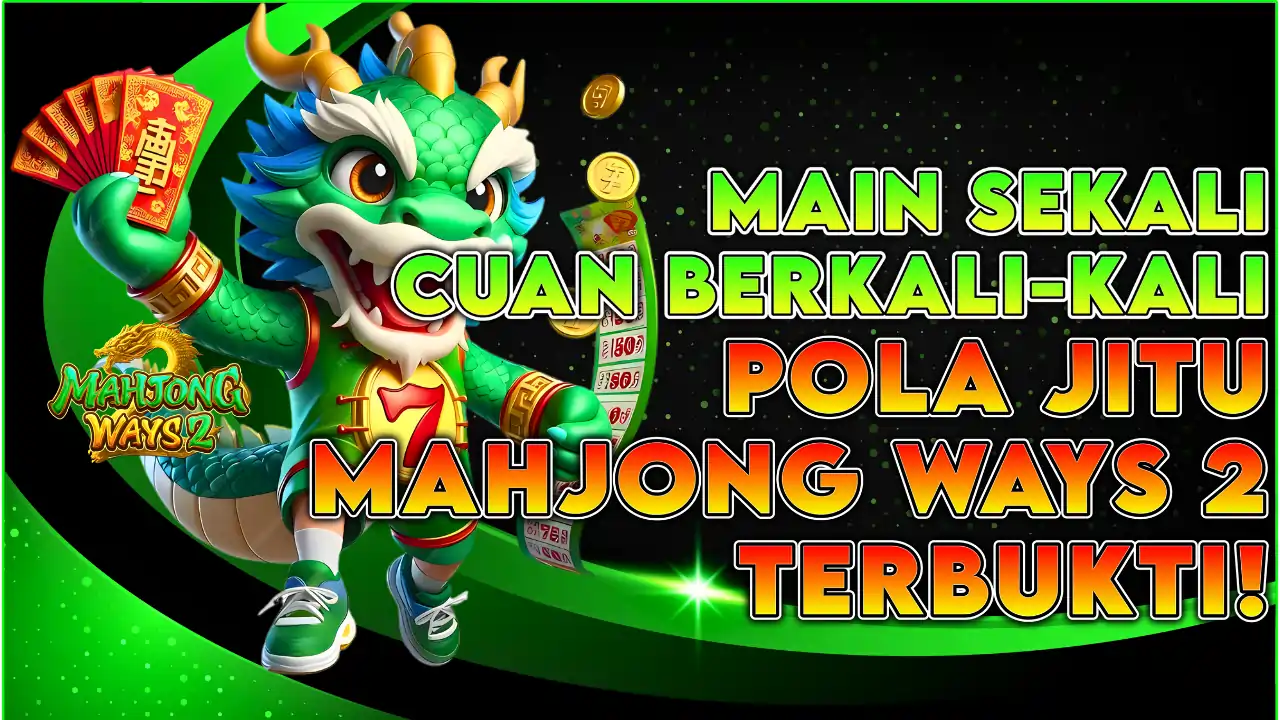 MAHJONG WAYS 2: RAHASIA KUNCI EMAS PENAKLUK NAGA SUPAYA SALDO ANDA MELEDAK TANPA PERLU KERJA RODA